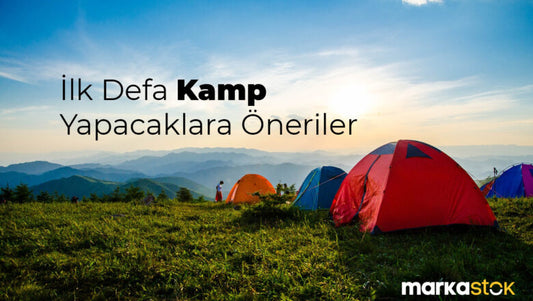 İlk Defa Kamp Yapacaklara Öneriler