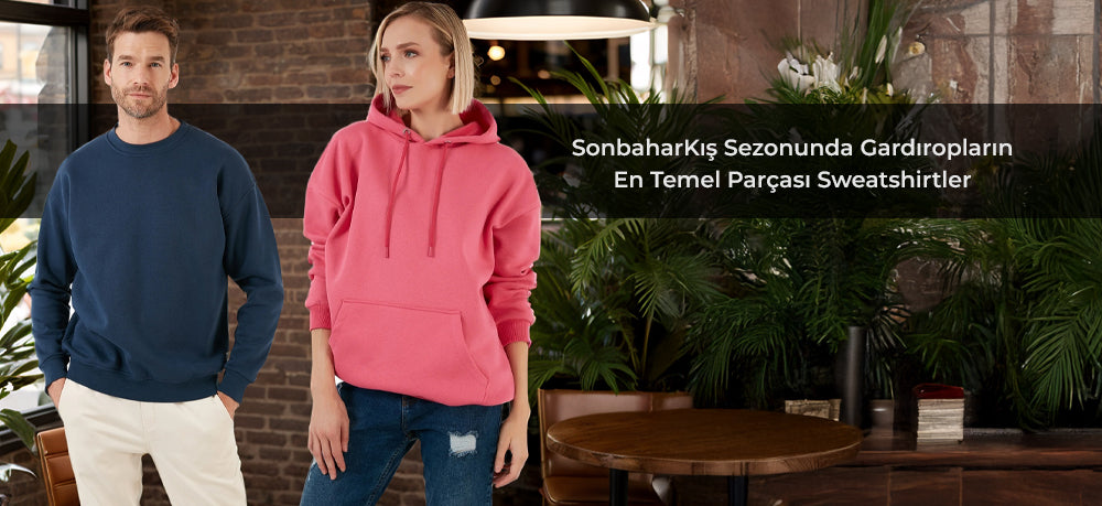 SonbaharKış Sezonunda Gardropların En Temel Parçası Sweatshirtler